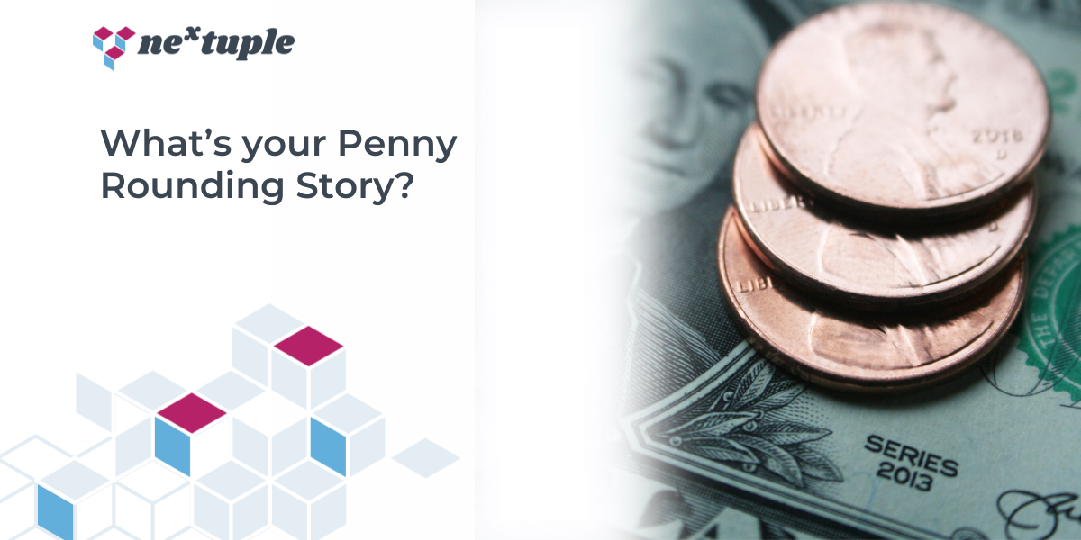 What’s your Penny Rounding Story? | Nextuple